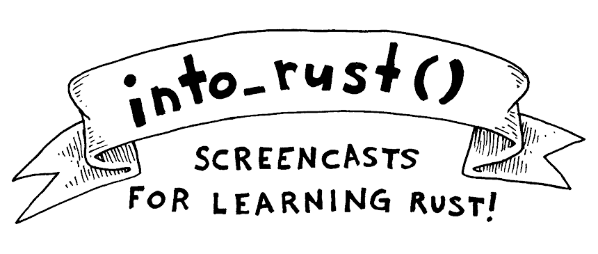 into_rust: screencasts for learning Rust!
